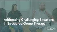 Addressing Challenging Situations in Structured Group Therapy