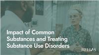 Impact of Common Substances and Treating Substance Use Disorders