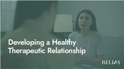 Developing a Healthy Therapeutic Relationship