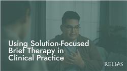Using Solution-Focused Brief Therapy in Clinical Practice