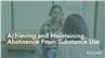Achieving and Maintaining Abstinence From Substance Use