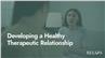 Developing a Healthy Therapeutic Relationship