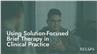 Using Solution-Focused Brief Therapy in Clinical Practice